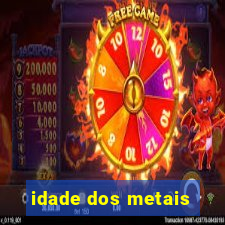 idade dos metais